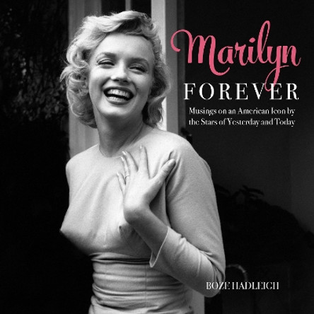 Marilyn Forever: Musings on an American Icon by the Stars of Yesterday and Today by Boze Hadleigh 9781630762636