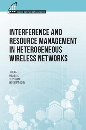 Interference and Resource Management in Heterogeneous Wireless Networks by Jiandong Li 9781630813406