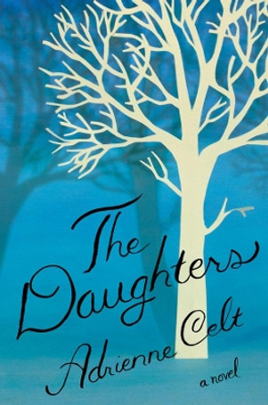The Daughters: A Novel by Adrienne Celt 9781631490453