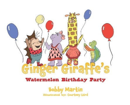 Ginger Giraffe's Watermelon Birthday Party by Bobby Martin 9781632215338