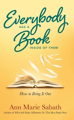 Everybody Has a Book Inside of Them: How to Bring it out Ann Marie Sabath (Ann Marie Sabath) 9781632651693