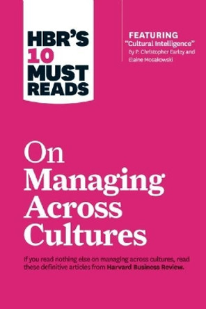 HBR's 10 Must Reads on Managing Across Cultures (with featured article &quot;Cultural Intelligence&quot; by P. Christopher Earley and Elaine Mosakowski) by Harvard Business Review 9781633691629
