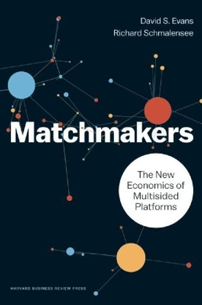 Matchmakers: The New Economics of Multisided Platforms by David S. Evans 9781633691728