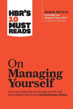 HBR's 10 Must Reads on Managing Yourself (with bonus article &quot;How Will You Measure Your Life?&quot; by Clayton M. Christensen) by Peter F. Drucker 9781633694477