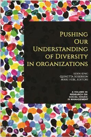 Pushing our Understanding of Diversity in Organizations by Eden King 9781641139427