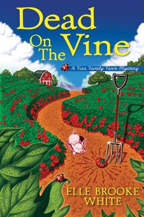 Dead On The Vine: A Finn Family Farm Mystery by Elle Brooke White 9781643852966