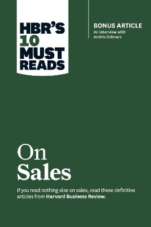 HBR's 10 Must Reads on Sales (with bonus interview of Andris Zoltners) (HBR's 10 Must Reads): Bonus Article: An Interview with Andris Zoltners by Philip Kotler 9781633693272