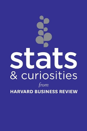 Stats and Curiosities: From Harvard Business Review by Harvard Business Review 9781633694828