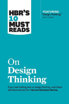 HBR's 10 Must Reads on Design Thinking (with featured article &quot;Design Thinking&quot; By Tim Brown) by Harvard Business Review 9781633698802