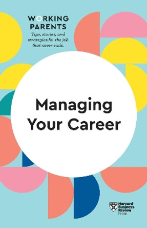 Managing Your Career (HBR Working Parents Series) by Harvard Business Review 9781633699748
