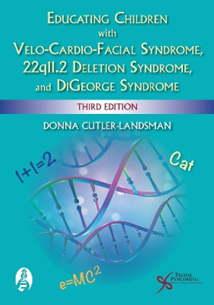 Educating Children with Velo-Cardio-Facial Syndrome, 22q11.2 Deletion Syndrome, and DiGeorge Syndrome by Donna Cutler-Landsman 9781635501674