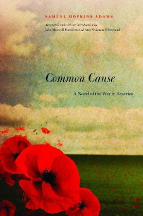 Common Cause: A Novel of the War in America by Samuel Hopkins Adams 9781640120020