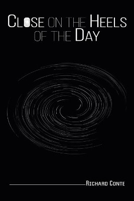 Close on the Heels of the Day by Richard Conte 9781645757467
