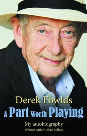 A Part Worth Playing by Derek Fowlds 9781781962916