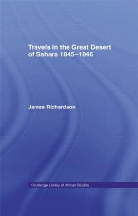 Travels in the Great Desert: Incl. a Description of the Oases and Cities of Ghet Ghadames and Mourzuk by James Richardson