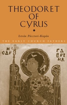 Theodoret of Cyrus by Istvan Pasztori Kupan 9780415309615