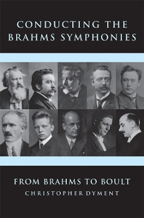 Conducting the Brahms Symphonies: From Brahms to Boult Christopher Dyment 9781783271009