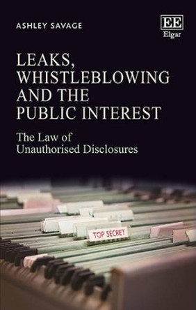 Leaks, Whistleblowing and the Public Interest: The Law of Unauthorised Disclosures by Ashley Savage 9781783474899