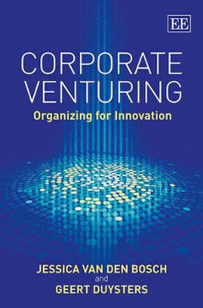 Corporate Venturing: Organizing for Innovation by Jessica van den Bosch 9781783476596