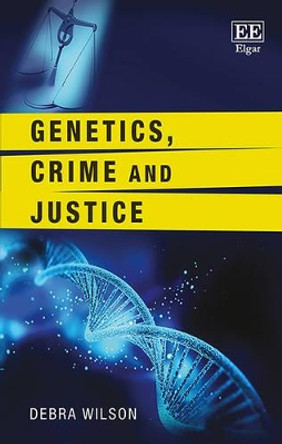 Genetics, Crime and Justice by Debra Wilson 9781783478811