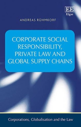 Corporate Social Responsibility, Private Law and Global Supply Chains by Andreas Ruhmkorf 9781783477494