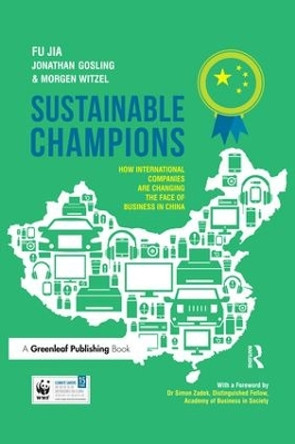 Sustainable Champions: How International Companies are Changing the Face of Business in China by Dr. Jian Fu 9781783531615