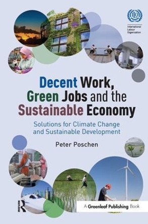 Decent Work, Green Jobs and the Sustainable Economy: Solutions for Climate Change and Sustainable Development by Peter Poschen 9781783534494