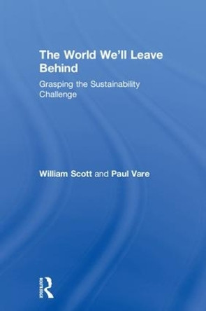 The World We'll Leave Behind: Grasping the Sustainability Challenge by William Scott 9781783537747