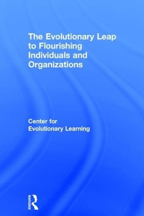 The Evolutionary Leap to Flourishing Individuals and Organizations by Center for Evolutionary Learning 9781783537815