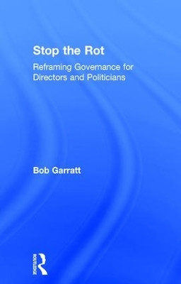 Stop the Rot: Reframing Governance for Directors and Politicians by Bob Garratt 9781783538041