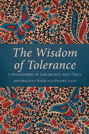 The Wisdom of Tolerance: A Philosophy of Generosity and Peace by Daisakui Ikeda 9781784530921