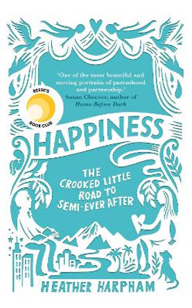 Happiness: The Crooked Little Road to Semi-Ever After by Heather Harpham 9781786071378