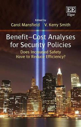 Benefit-Cost Analyses for Security Policies: Does Increased Safety Have to Reduce Efficiency? by Carol Mansfield 9781784711078