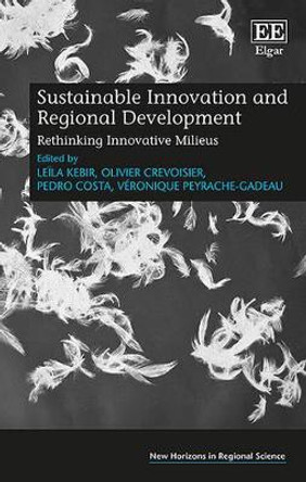 Sustainable Innovation and Regional Development: Rethinking Innovative Milieus by Leila Kebir 9781784712204