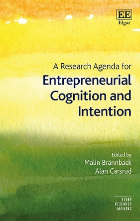 A Research Agenda for Entrepreneurial Cognition and Intention by Malin E. Brannback 9781784716820