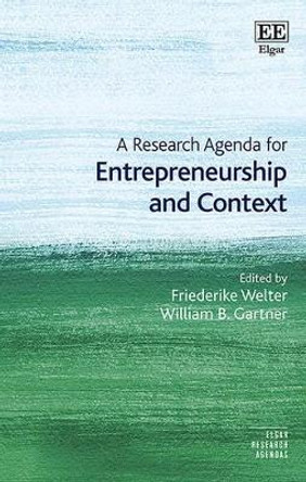 A Research Agenda for Entrepreneurship and Context by Dr Friederike Welter 9781784716837