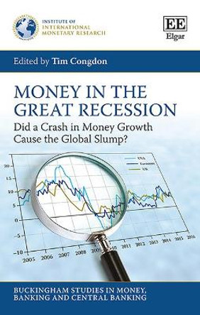 Money in the Great Recession: Did a Crash in Money Growth Cause the Global Slump? by Tim Congdon 9781784717827