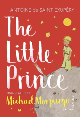 The Little Prince: A new translation by Michael Morpurgo by Antoine De Saint-Exupery 9781784874186