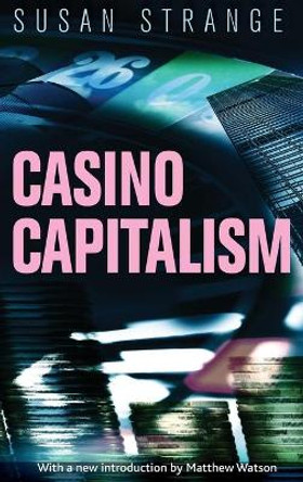 Casino Capitalism: With an Introduction by Matthew Watson by Susan Strange 9781784992651