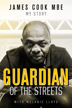 Guardian of the Streets: James Cook MBE, My Story by James Cook 9781785314919