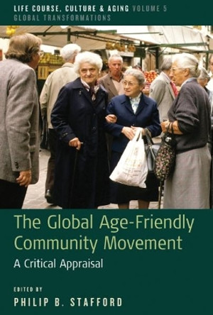 The Global Age-Friendly Community Movement: A Critical Appraisal by Philip B. Stafford 9781785336676