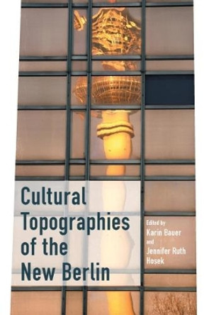 Cultural Topographies of the New Berlin by Karin Bauer 9781785337208