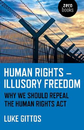 Human Rights - Illusory Freedom: Why we should repeal the Human Rights Act by Luke Gittos 9781785356872