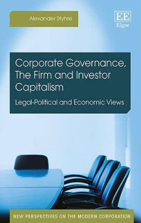 Corporate Governance, The Firm and Investor Capitalism: Legal-Political and Economic Views by Alexander Styhre 9781785364013