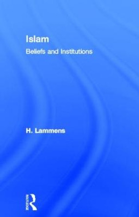 Islam: Beliefs and Institutions by H. Lammens