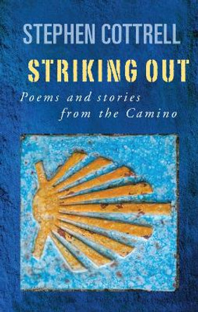Striking Out: Poems and stories from the Camino by Stephen Cottrell 9781786221162