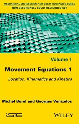 Movement Equations 1: Location, Kinematics and Kinetics by Michel Borel 9781786300324