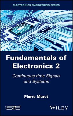 Fundamentals of Electronics 2: Continuous-time Signals and Systems by Pierre Muret 9781786301826