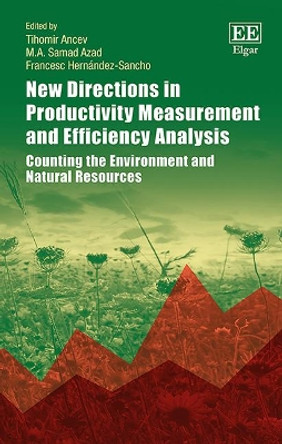 New Directions in Productivity Measurement and Efficiency Analysis: Counting the Environment and Natural Resources by Tihomir Ancev 9781786432414