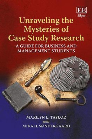 Unraveling the Mysteries of Case Study Research: A Guide for Business and Management Students by Marilyn L. Taylor 9781786437235